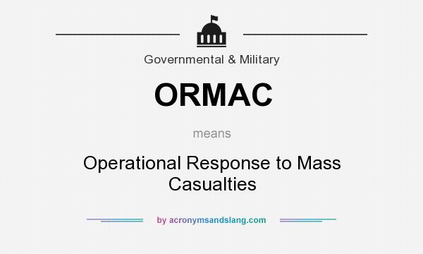 What does ORMAC mean? It stands for Operational Response to Mass Casualties