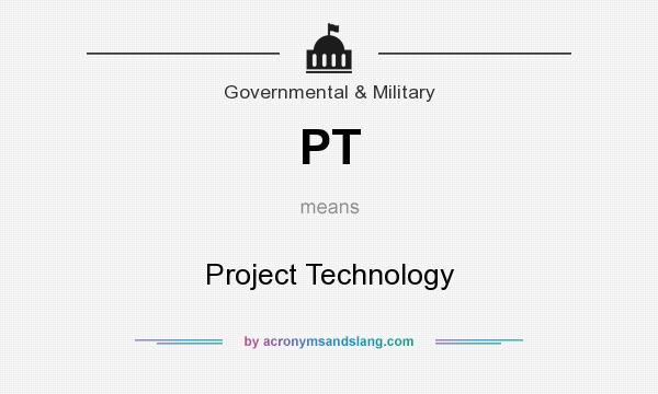What does PT mean? It stands for Project Technology