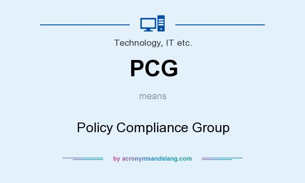 What does PCG mean? It stands for Policy Compliance Group
