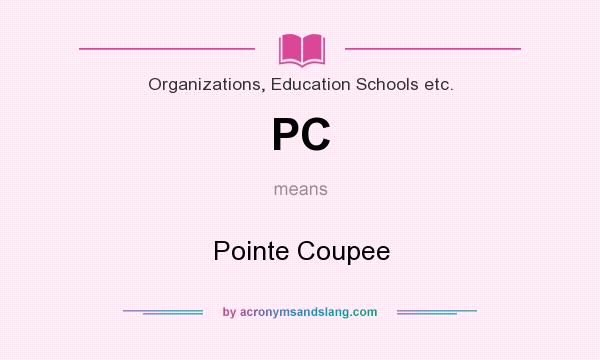 What does PC mean? It stands for Pointe Coupee