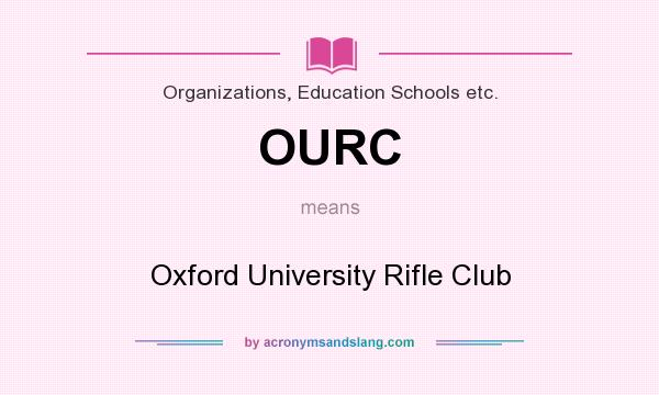 What does OURC mean? It stands for Oxford University Rifle Club