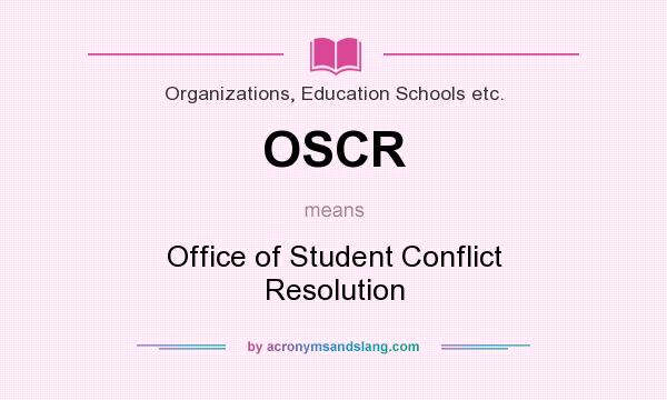 What does OSCR mean? It stands for Office of Student Conflict Resolution