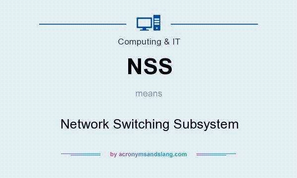What does NSS mean? It stands for Network Switching Subsystem