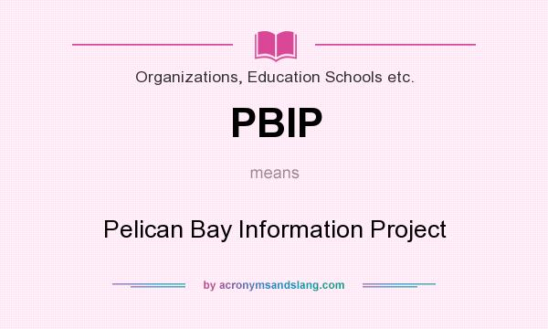 What does PBIP mean? It stands for Pelican Bay Information Project
