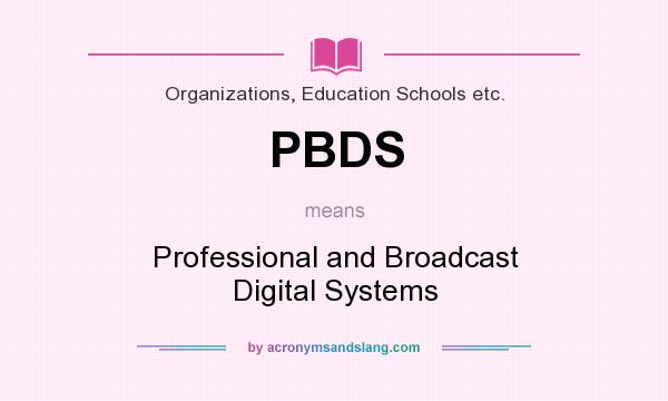 What does PBDS mean? It stands for Professional and Broadcast Digital Systems