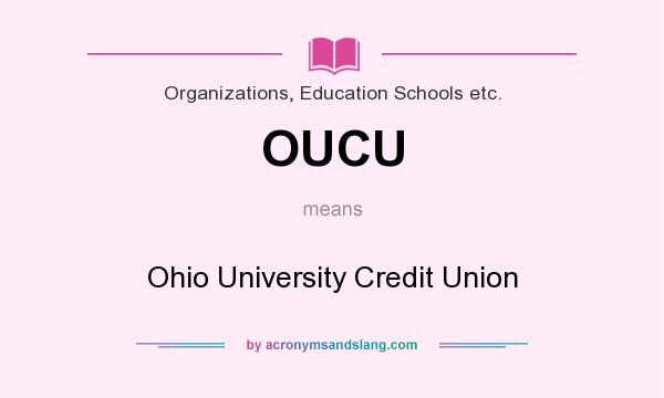 What does OUCU mean? It stands for Ohio University Credit Union