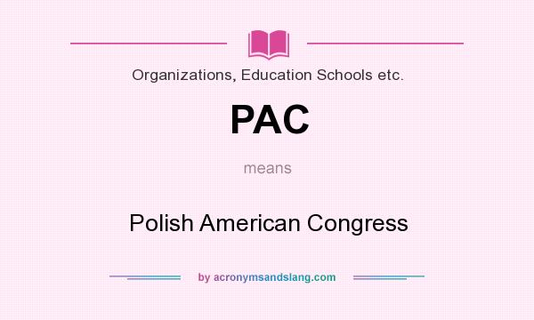 What does PAC mean? It stands for Polish American Congress