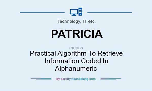 What does PATRICIA mean? It stands for Practical Algorithm To Retrieve Information Coded In Alphanumeric