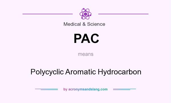 What does PAC mean? It stands for Polycyclic Aromatic Hydrocarbon