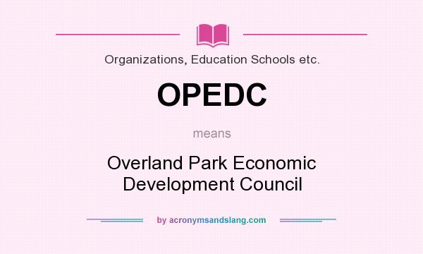 What does OPEDC mean? It stands for Overland Park Economic Development Council