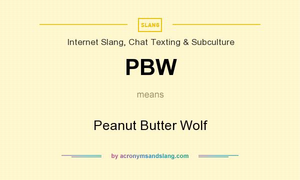 What does PBW mean? It stands for Peanut Butter Wolf