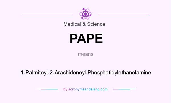 What does PAPE mean? It stands for 1-Palmitoyl-2-Arachidonoyl-Phosphatidylethanolamine