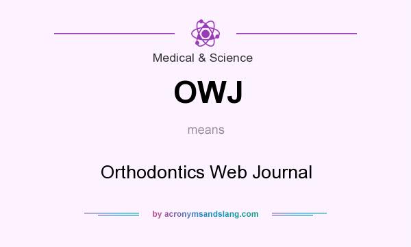 What does OWJ mean? It stands for Orthodontics Web Journal