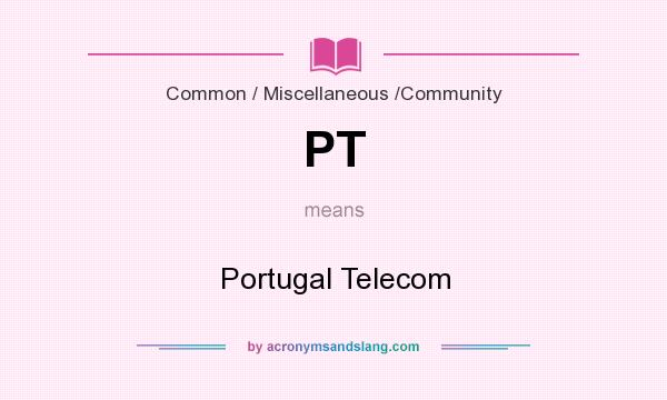 What does PT mean? It stands for Portugal Telecom