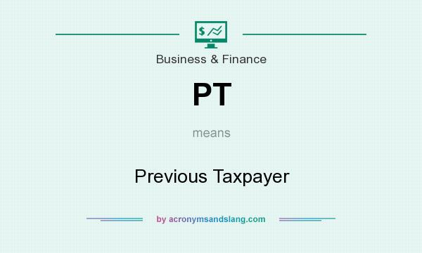 What does PT mean? It stands for Previous Taxpayer