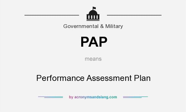 What does PAP mean? It stands for Performance Assessment Plan