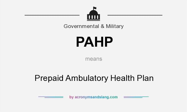 What does PAHP mean? It stands for Prepaid Ambulatory Health Plan