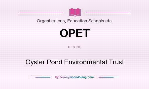 What does OPET mean? It stands for Oyster Pond Environmental Trust