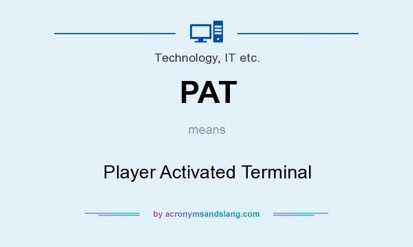 What does PAT mean? It stands for Player Activated Terminal