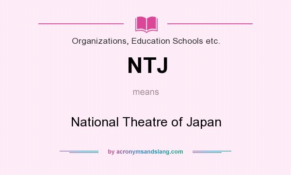 What does NTJ mean? It stands for National Theatre of Japan