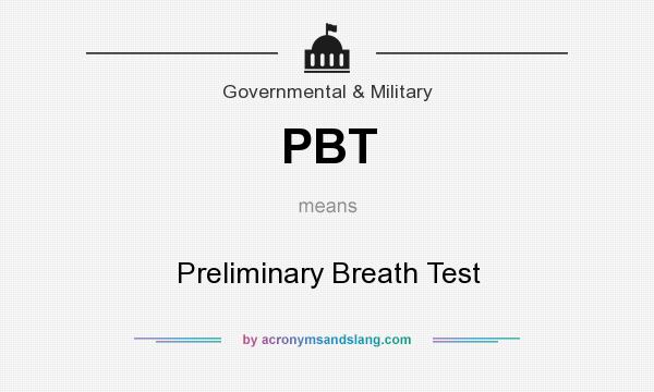 What does PBT mean? It stands for Preliminary Breath Test