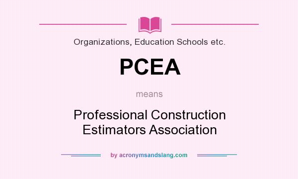 What does PCEA mean? It stands for Professional Construction Estimators Association