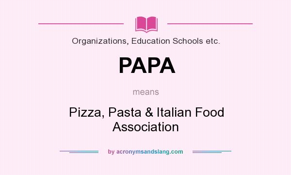 What does PAPA mean? It stands for Pizza, Pasta & Italian Food Association