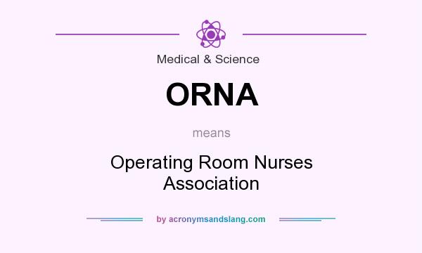 What does ORNA mean? It stands for Operating Room Nurses Association