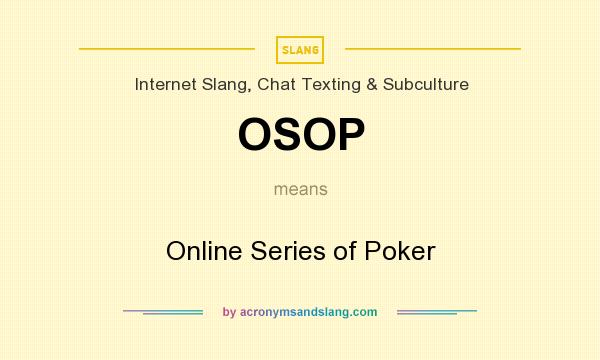 What does OSOP mean? It stands for Online Series of Poker