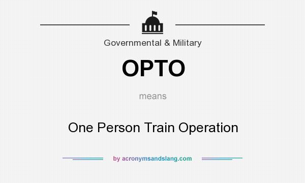 What does OPTO mean? It stands for One Person Train Operation