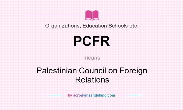 What does PCFR mean? It stands for Palestinian Council on Foreign Relations