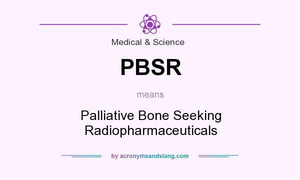 What does PBSR mean? It stands for Palliative Bone Seeking Radiopharmaceuticals