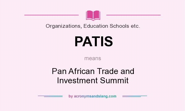 What does PATIS mean? It stands for Pan African Trade and Investment Summit