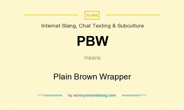 What does PBW mean? It stands for Plain Brown Wrapper