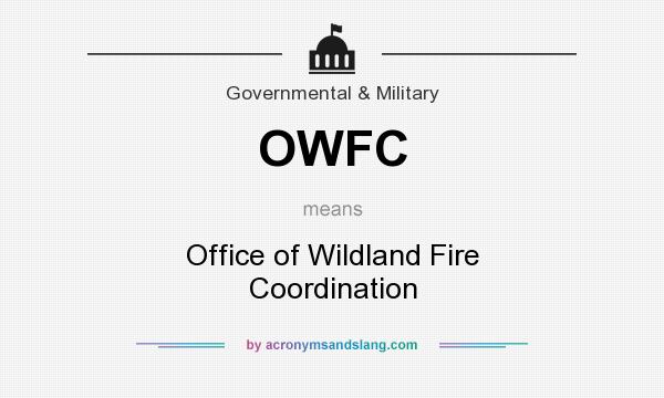 What does OWFC mean? It stands for Office of Wildland Fire Coordination