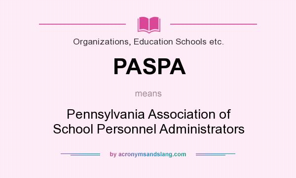 What does PASPA mean? It stands for Pennsylvania Association of School Personnel Administrators