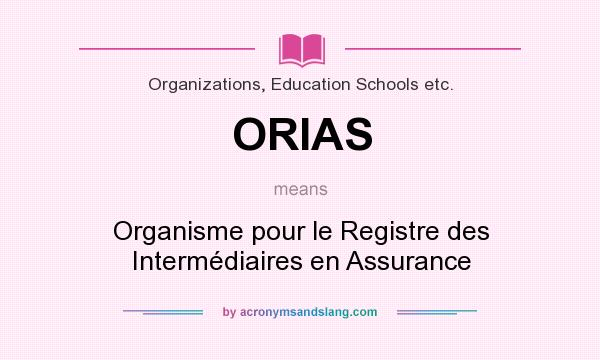 What does ORIAS mean? It stands for Organisme pour le Registre des Intermédiaires en Assurance