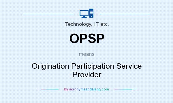 What does OPSP mean? It stands for Origination Participation Service Provider