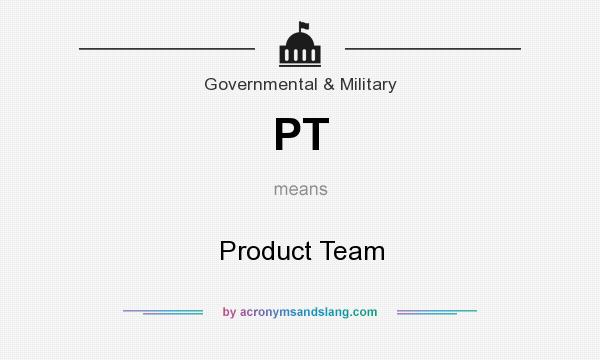 What does PT mean? It stands for Product Team