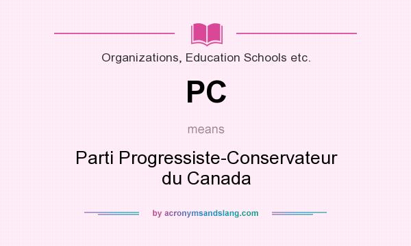 What does PC mean? It stands for Parti Progressiste-Conservateur du Canada