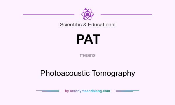 What does PAT mean? It stands for Photoacoustic Tomography
