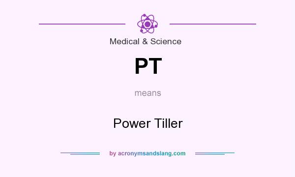 What does PT mean? It stands for Power Tiller
