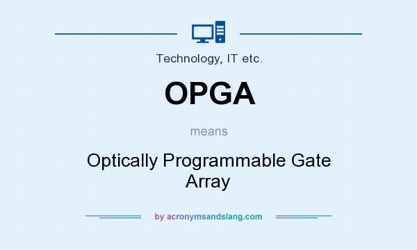 What does OPGA mean? It stands for Optically Programmable Gate Array