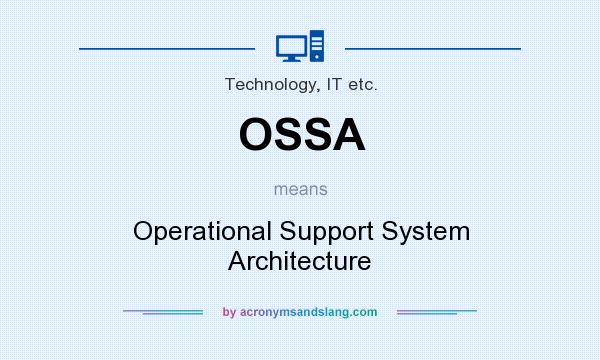 What does OSSA mean? It stands for Operational Support System Architecture