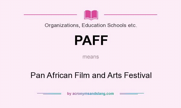 What does PAFF mean? It stands for Pan African Film and Arts Festival