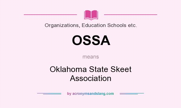 What does OSSA mean? It stands for Oklahoma State Skeet Association