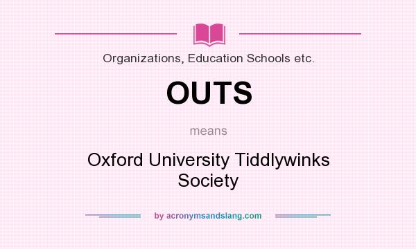 What does OUTS mean? It stands for Oxford University Tiddlywinks Society