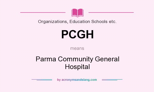 What does PCGH mean? It stands for Parma Community General Hospital