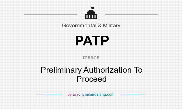 What does PATP mean? It stands for Preliminary Authorization To Proceed