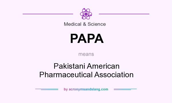 What does PAPA mean? It stands for Pakistani American Pharmaceutical Association